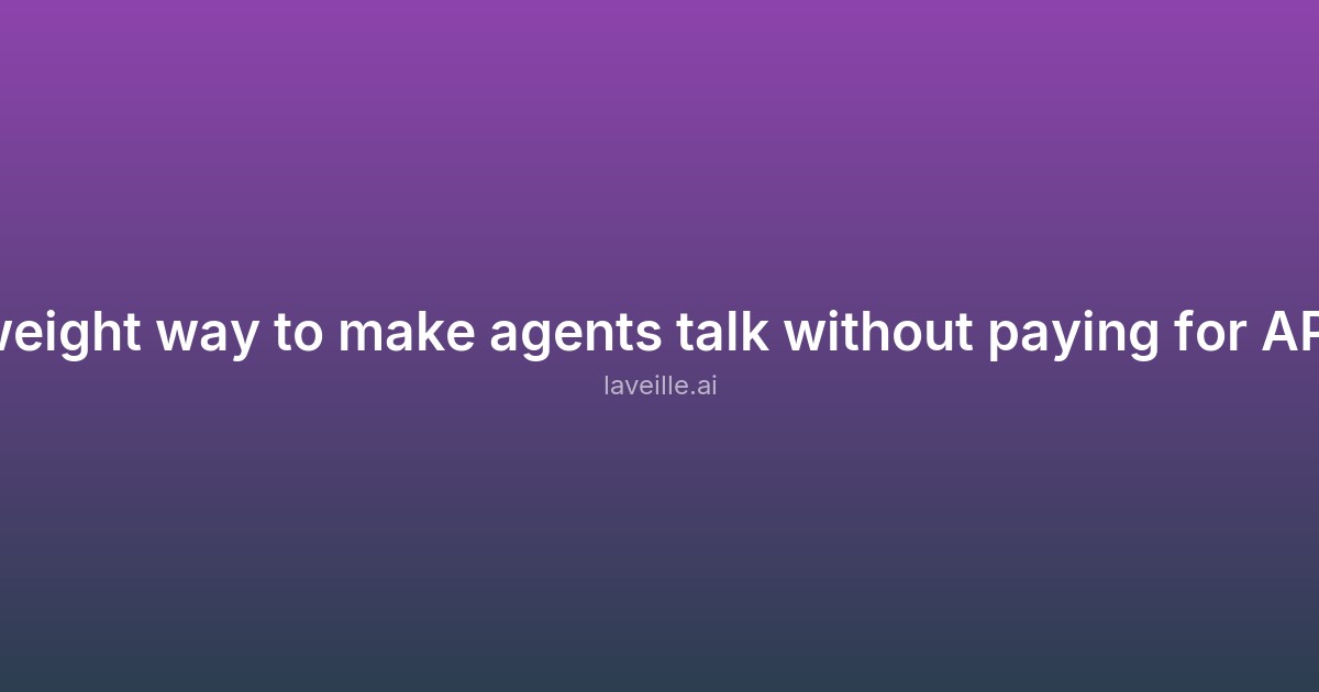 Capture d'écran de A lightweight way to make agents talk without paying for API usage