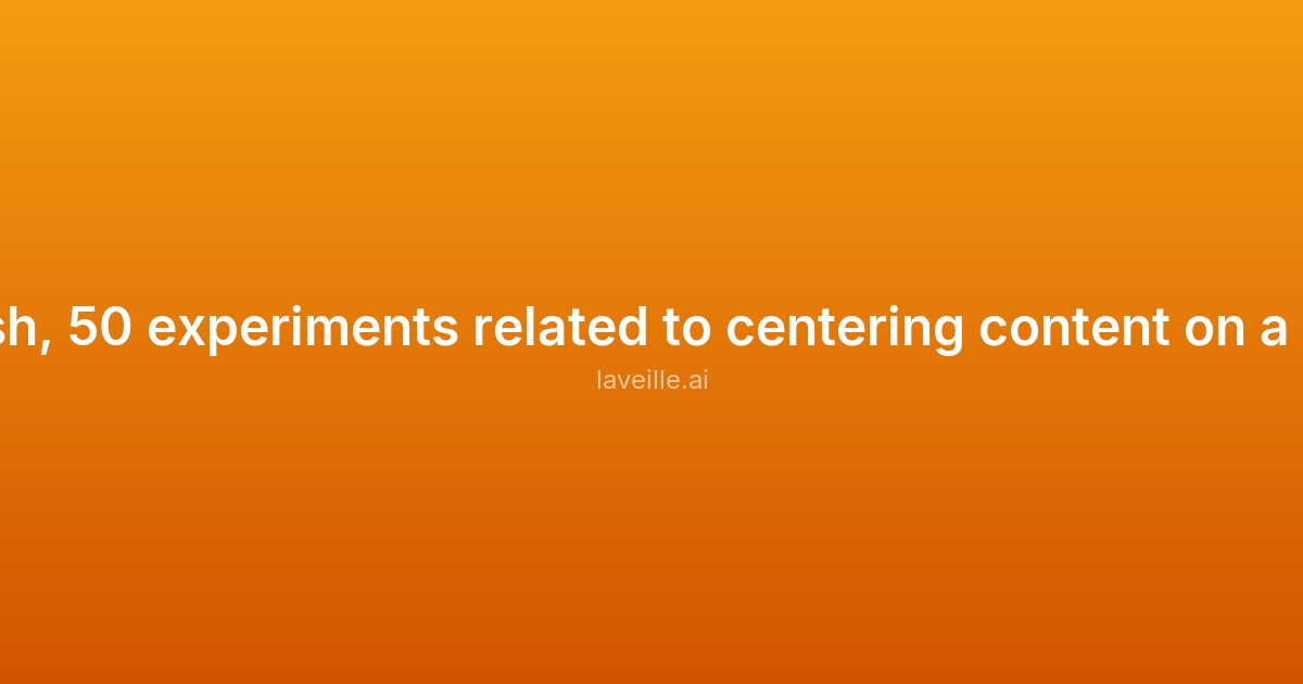 Capture d'écran de Center-ish, 50 experiments related to centering content on a webpage