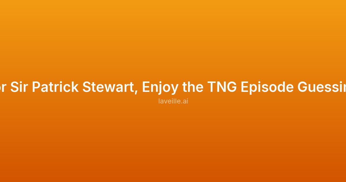 Capture d'écran de To Honor Sir Patrick Stewart, Enjoy the TNG Episode Guessing Game