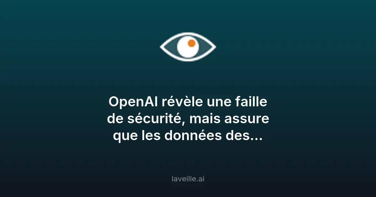 OpenAI révèle une faille de sécurité : données sécurisées