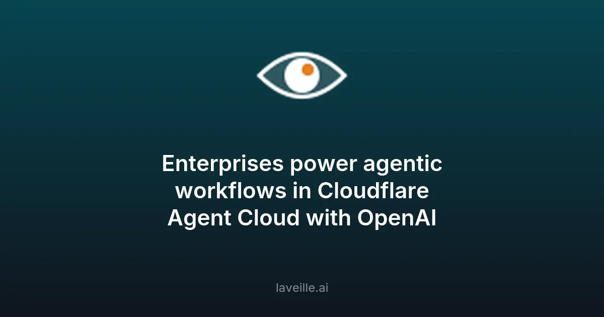 Cloudflare intègre OpenAI dans Agent Cloud pour les entreprises