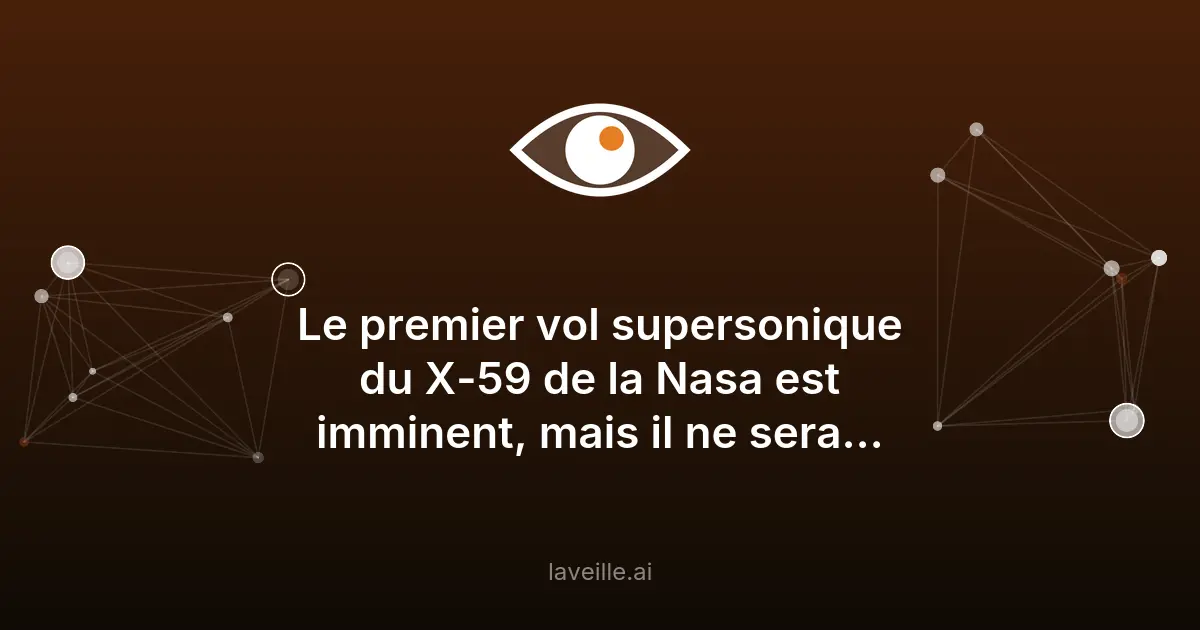 Premier vol supersonique du X-59 de la Nasa en 2026