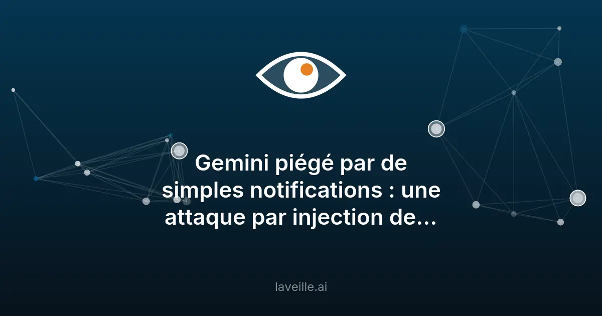 Google Gemini vulnérable aux injections de prompt via notifications