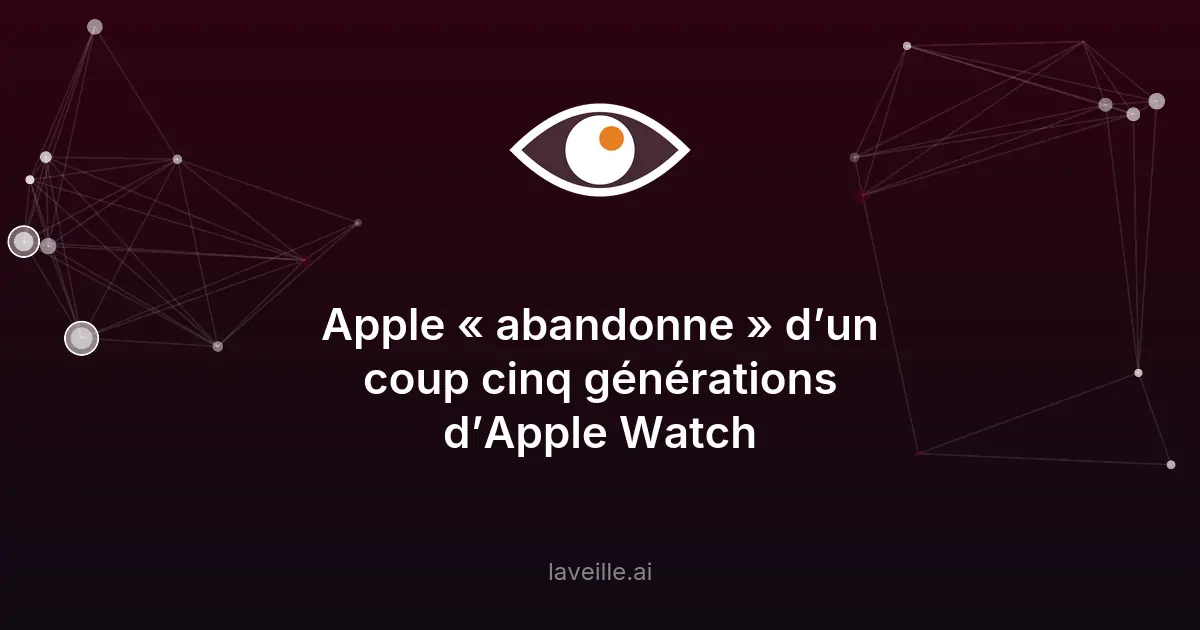 Apple abandonne 5 générations d'Apple Watch