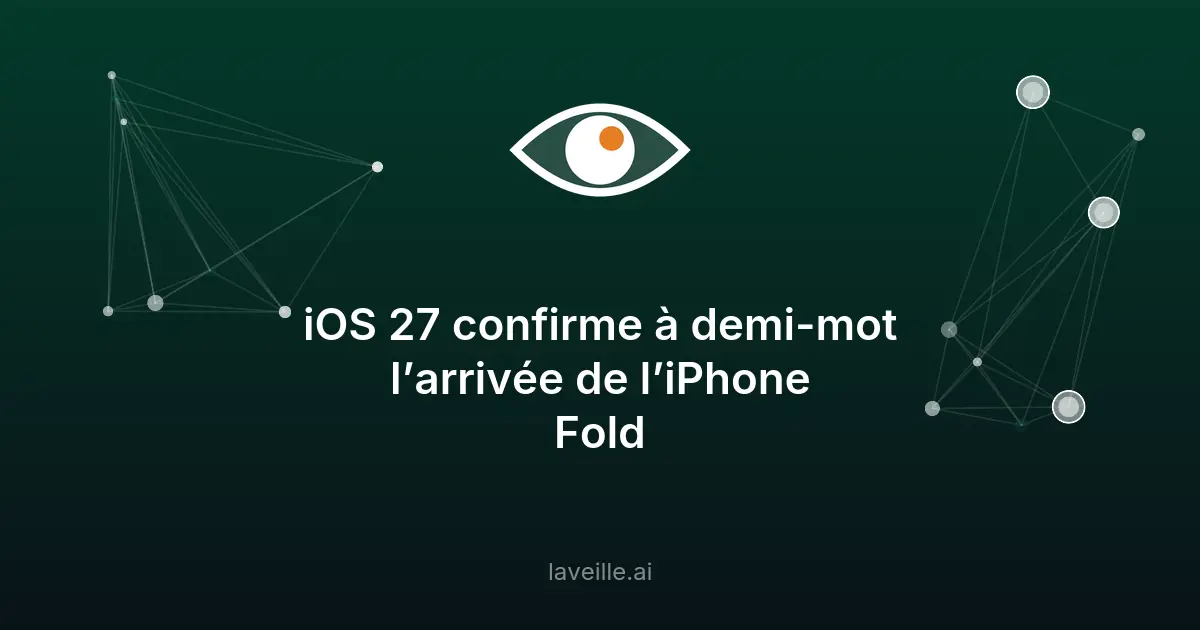 Apple prépare l'iPhone Fold avec iOS 27