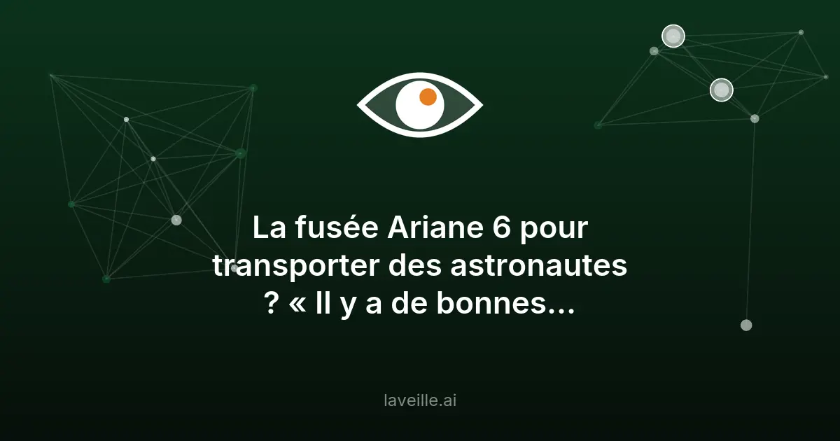 Ariane 6 vers le vol habité : l'ESA étudie la possibilité