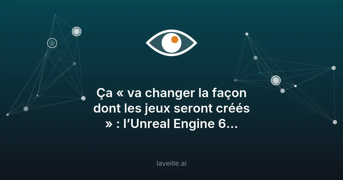 Unreal Engine 6 : l'IA révolutionne le jeu vidéo