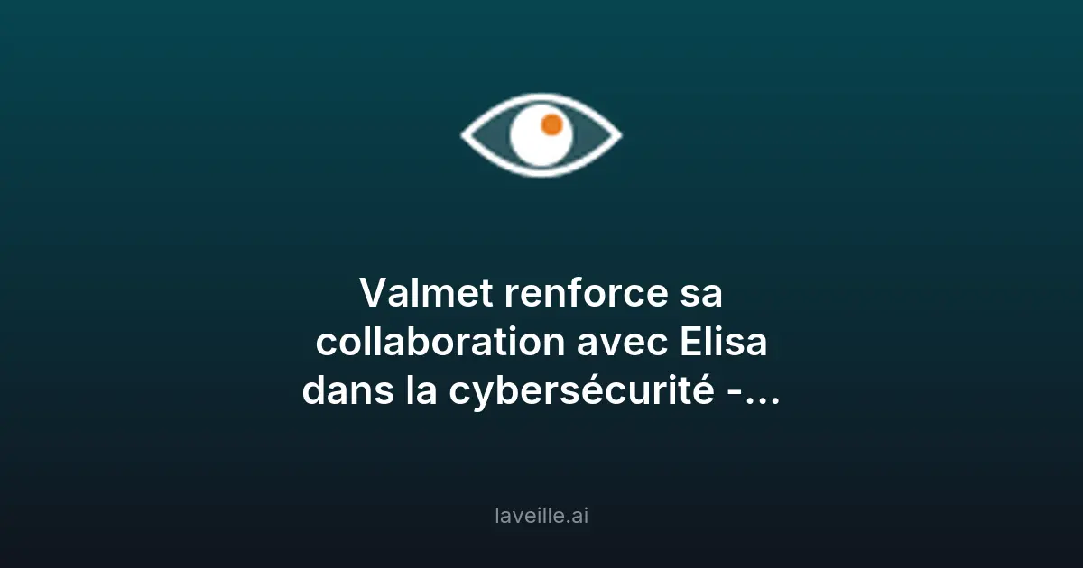 Valmet et Elisa renforcent leur collaboration en cybersécurité
