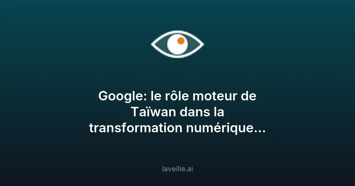 Taïwan, moteur de la transformation numérique selon Google
