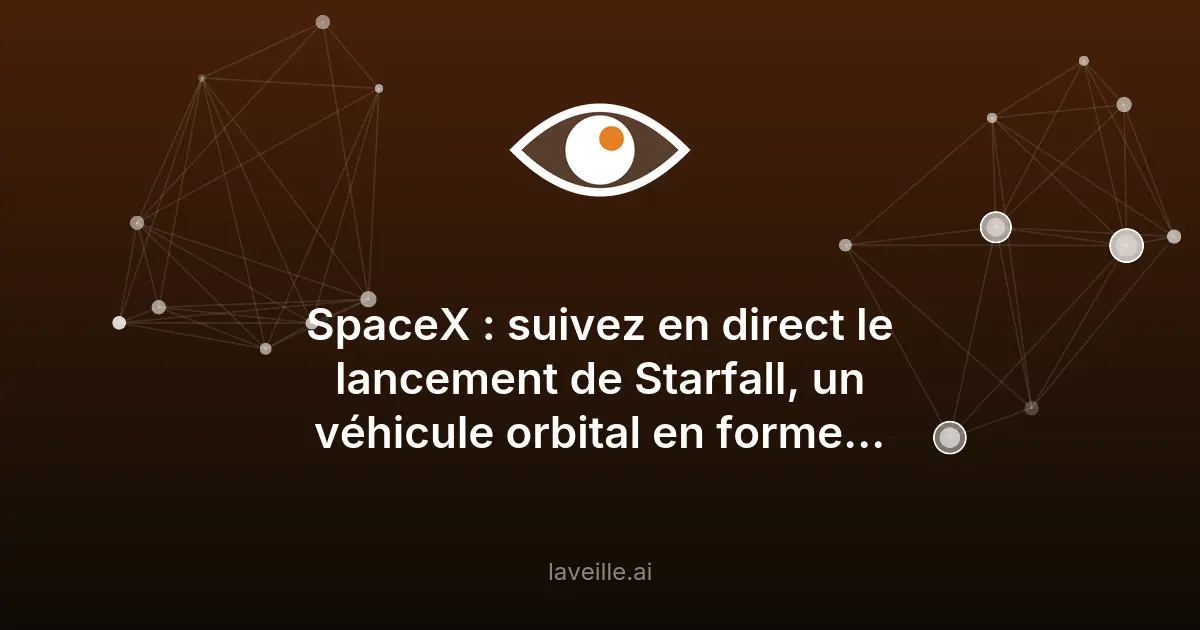 SpaceX lance Starfall : un véhicule orbital révolutionnaire
