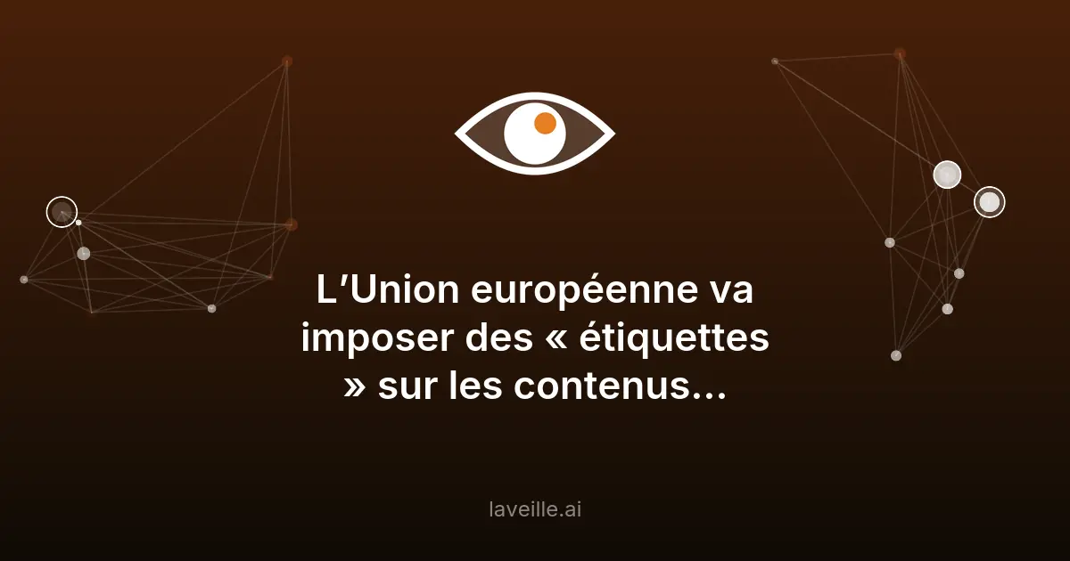 UE : étiquettes obligatoires pour contenus IA dès 2026