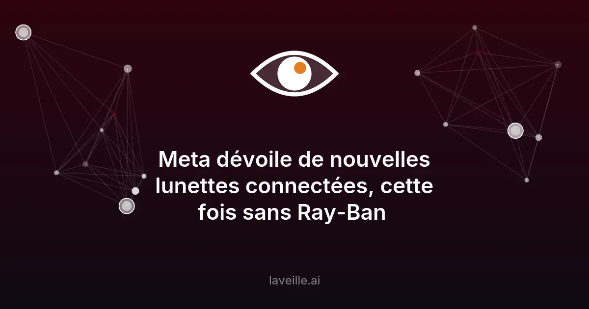 Meta lance de nouvelles lunettes connectées sans Ray-Ban