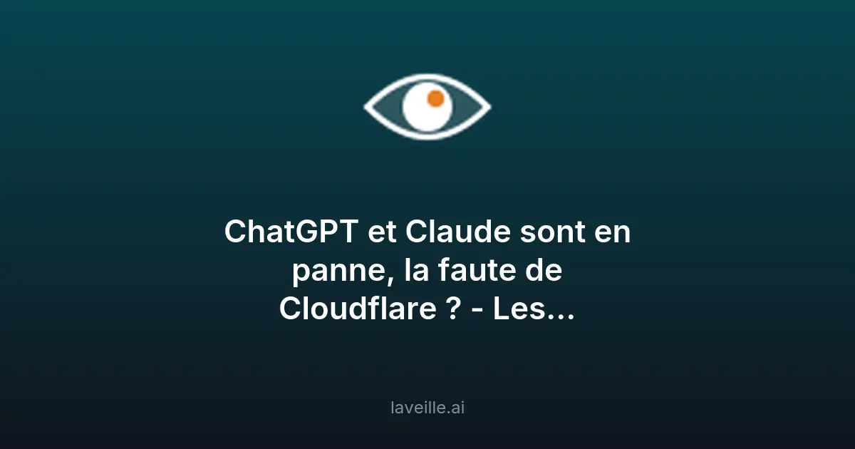 Panne de ChatGPT et Claude : Cloudflare en cause ?