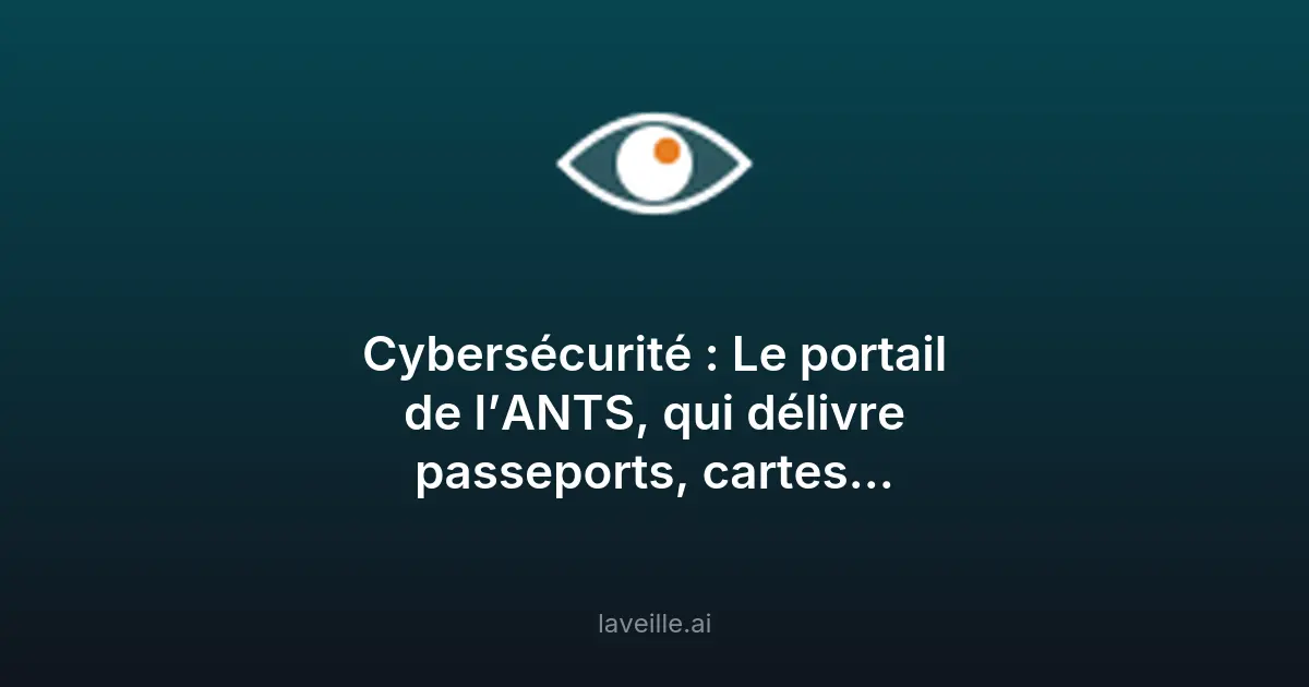 Piratage de l'ANTS : risques cybersécurité