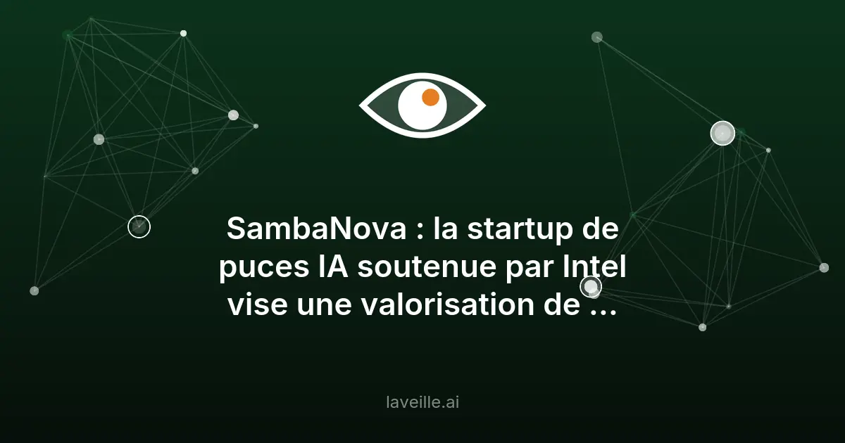 SambaNova vise 10 milliards de dollars avec ses puces IA