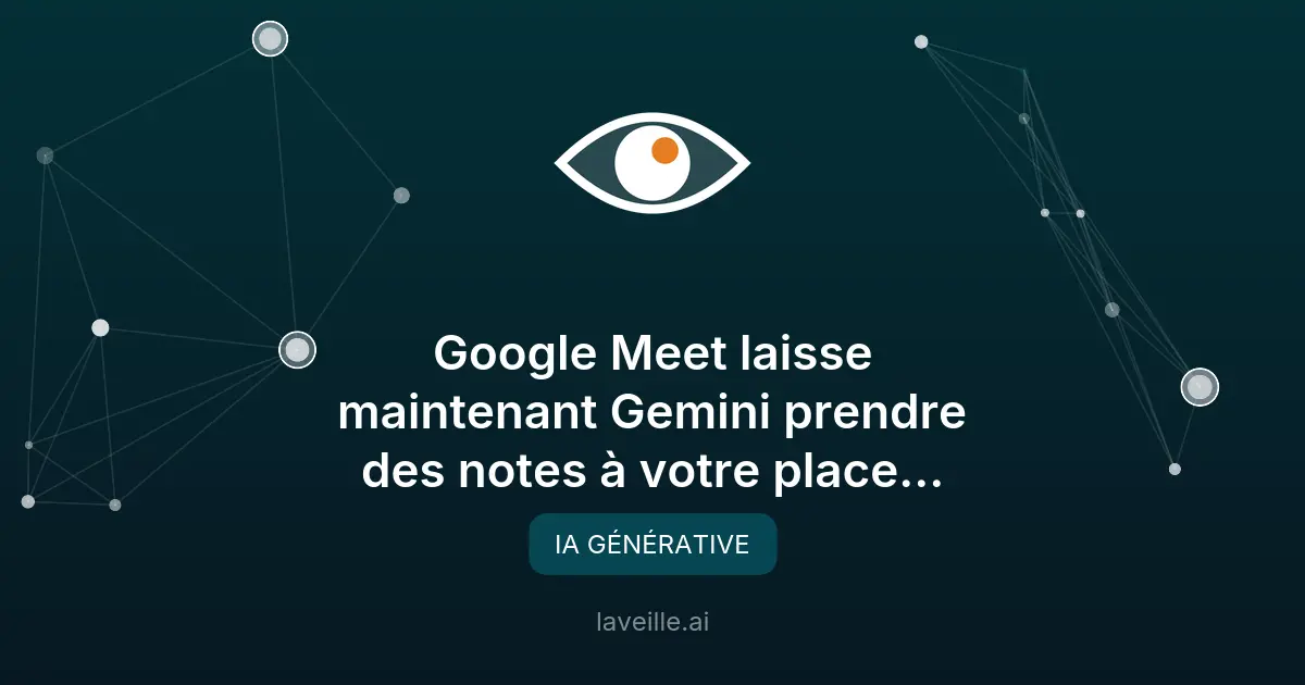 Google Meet utilise Gemini pour les notes automatiques