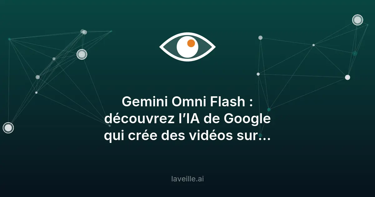 Gemini Omni Flash : l'IA de Google pour créer des vidéos