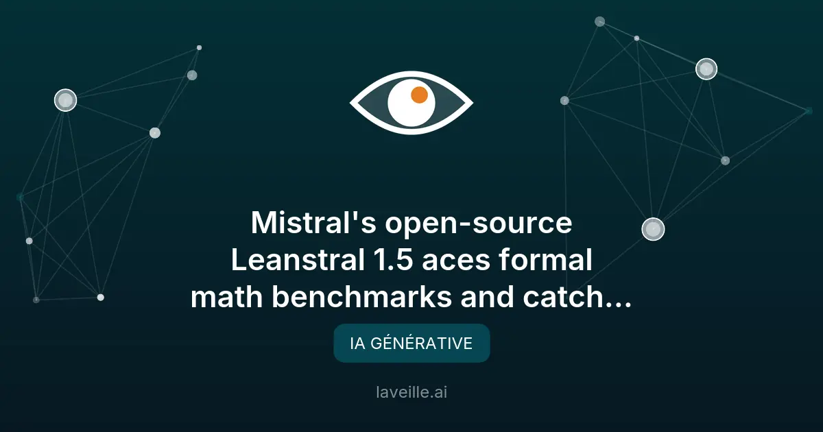Mistral lance Leanstral 1.5, modèle IA open-source pour les maths