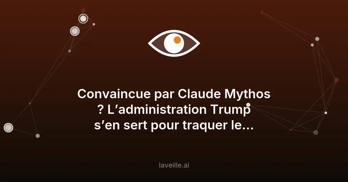 Trump utilise Claude Mythos pour la cybersécurité