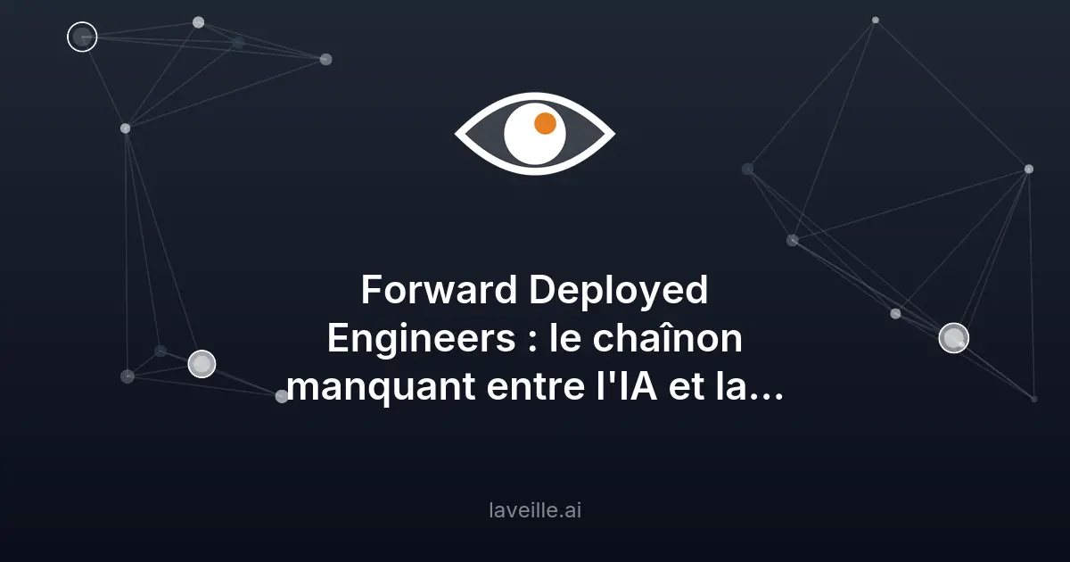 Forward Deployed Engineers : le rôle clé pour l'IA en entreprise
