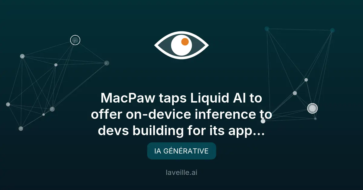 MacPaw et Liquid AI lancent des modèles d'IA locaux
