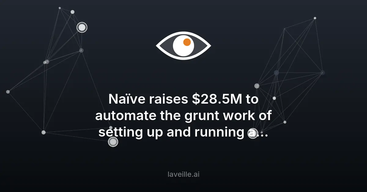 Naïve lève 28,5M$ pour automatiser les entreprises via IA