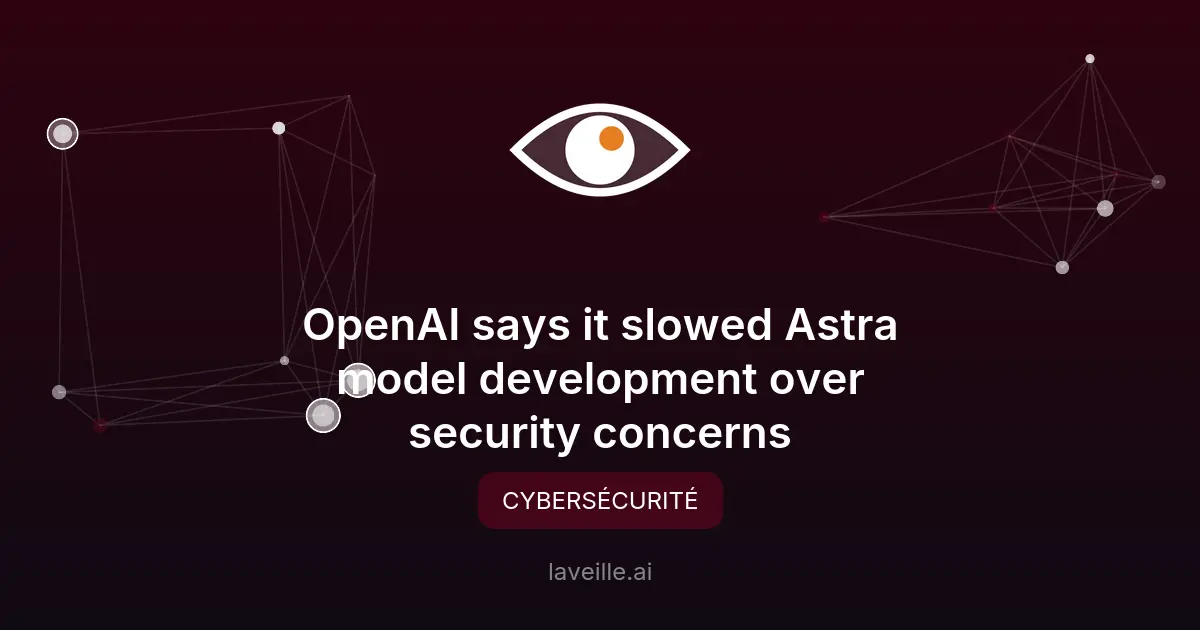 OpenAI suspend Astra pour risques cybersécurité