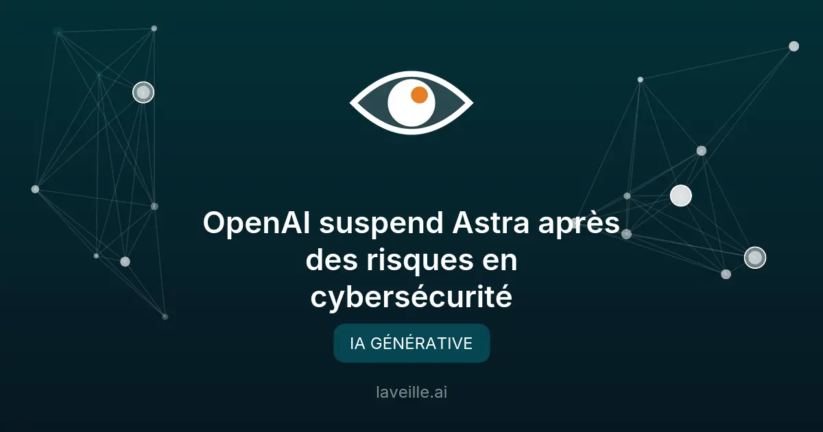 OpenAI suspend Astra après des risques en cybersécurité