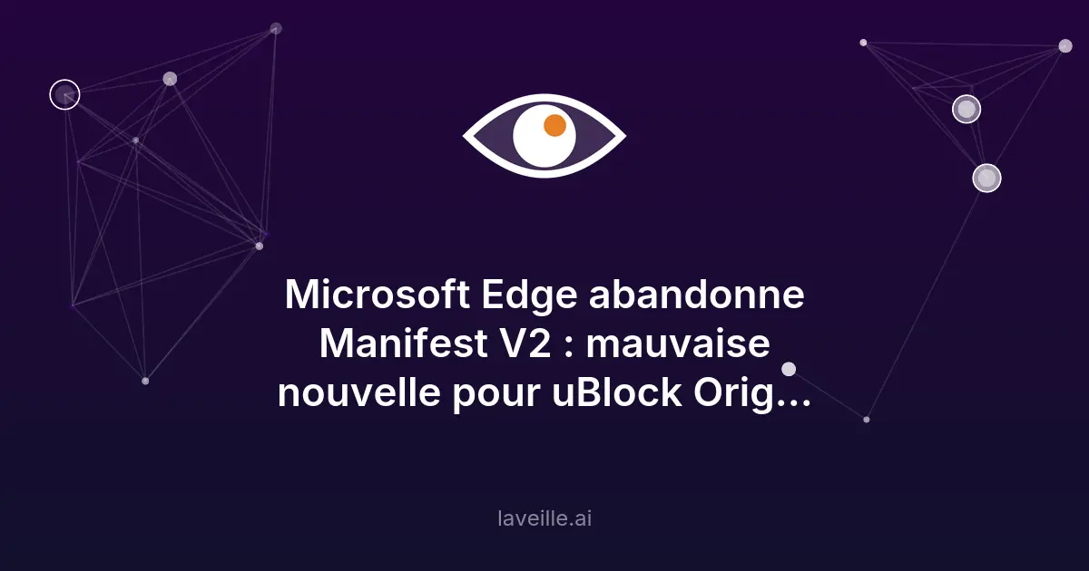 Edge abandonne Manifest V2 : impact sur les bloqueurs de pub