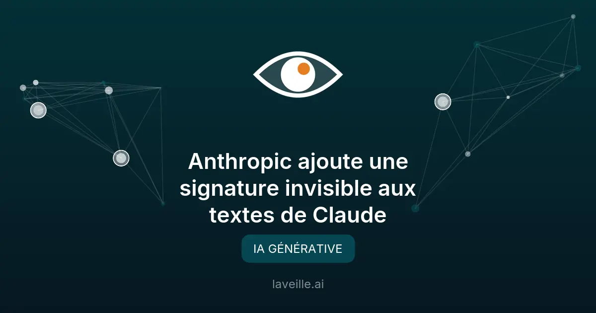 Anthropic ajoute une signature invisible aux textes de Claude
