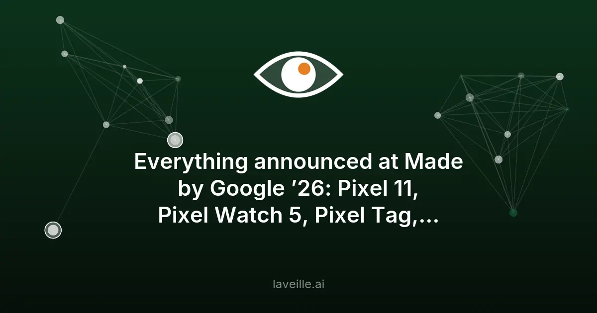 Google dévoile Pixel 11, Watch 5 et Tag : nouveautés 2026