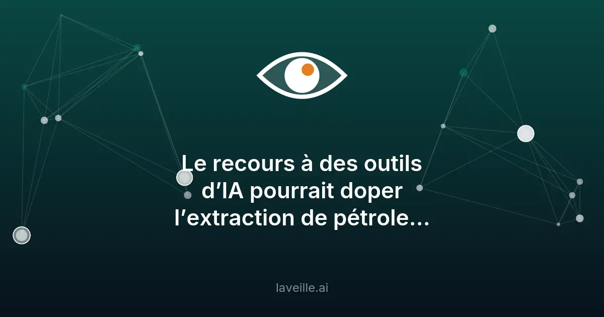 Comment l'IA révolutionne l'extraction pétrolière