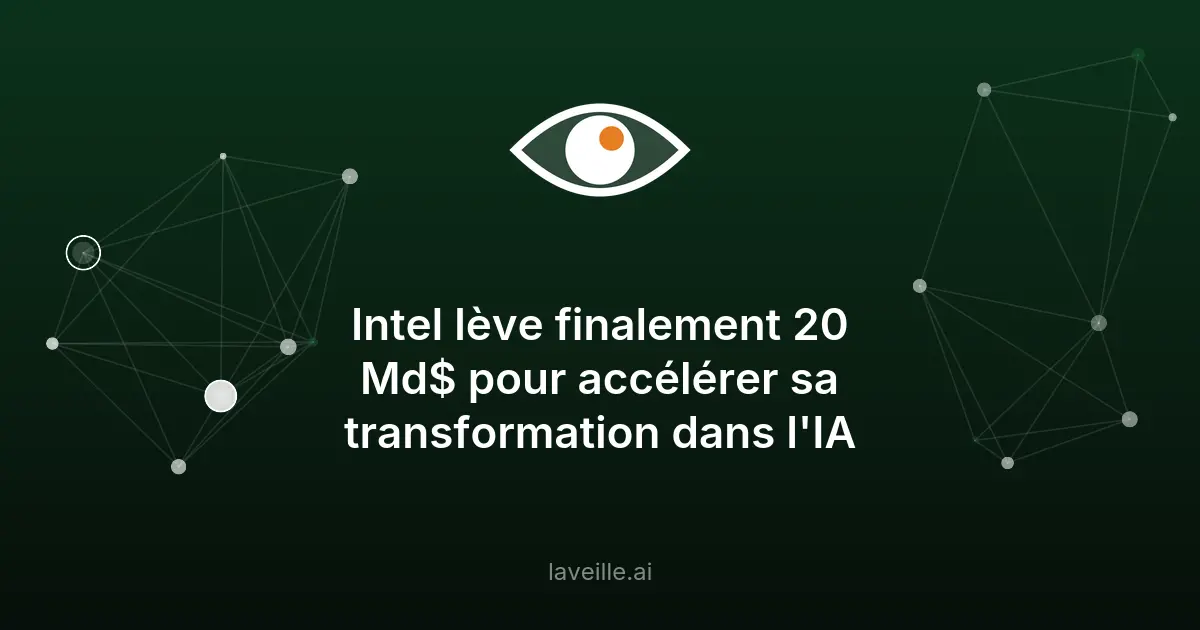 Intel lève 20 milliards pour renforcer son IA et semi-conducteurs