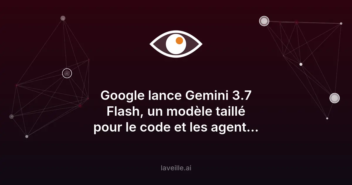 Google lance Gemini 3.7 Flash, un modèle taillé pour le code et les agents IA