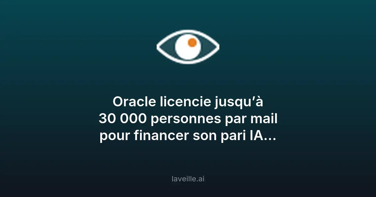 Oracle licencie 30 000 employés pour investir dans l'IA
